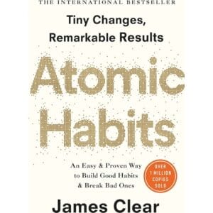 Atomic Habits: An Easy & Proven Way to Build Good Habits & Break Bad Ones by James Clear