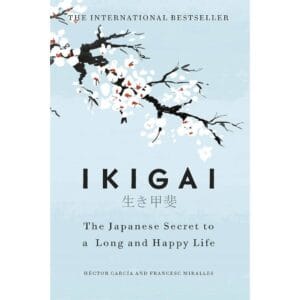 Ikigai: The Japanese Secret to a Long and Happy Life by Héctor García