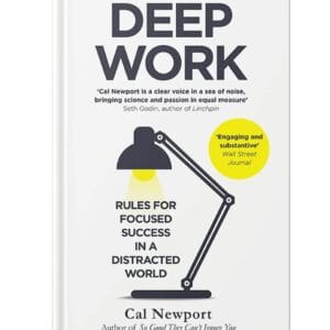 Deep Work: Rules for Focused Success in a Distracted World by Cal Newport