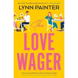 The Love Wager: The addictive fake dating romcom from the author of Mr Wrong Number by Lynn Painter