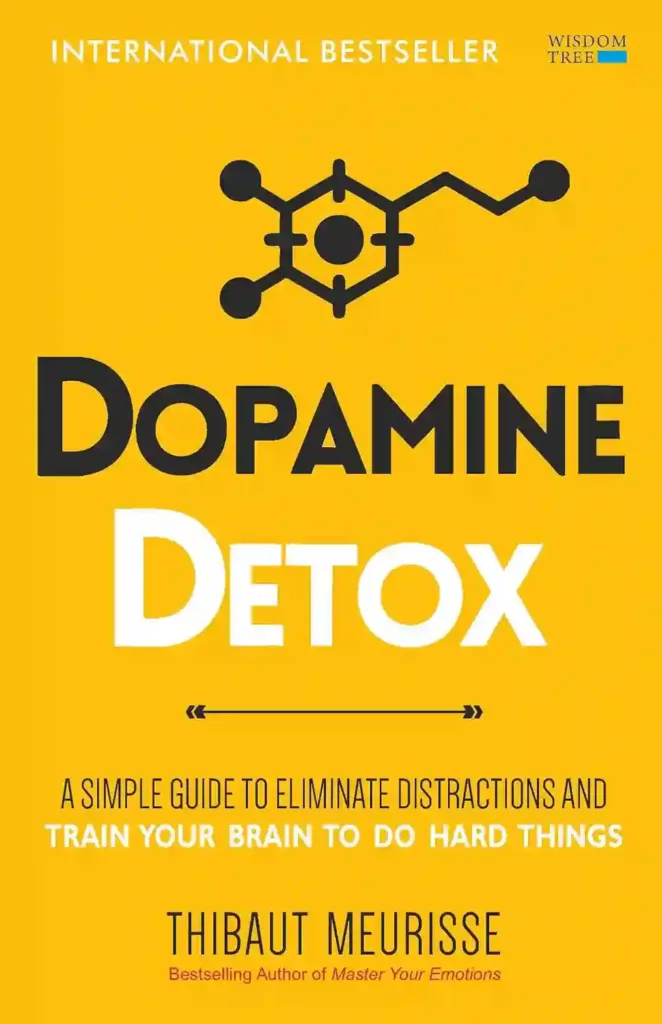 Dopamine Detox : A Short Guide to Remove Distractions and Get Your Brain to Do Hard Things by Thibaut Meurisse