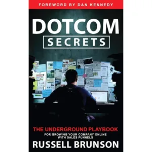 Dotcom Secrets: The Underground Playbook for Growing Your Company Online with Sales Funnels by Russell Brunson