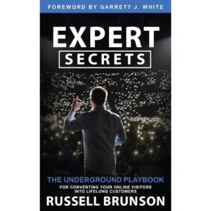 Expert Secrets: The Underground Playbook for Converting Your Online Visitors into Lifelong Customers by Russell Brunson
