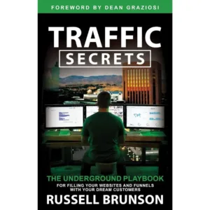 Traffic Secrets: The Underground Playbook for Filling Your Websites and Funnels with Your Dream Customers by Russell Brunson